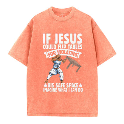 If Jesus Could Flip Tables For Violating Christian Washed T-Shirt