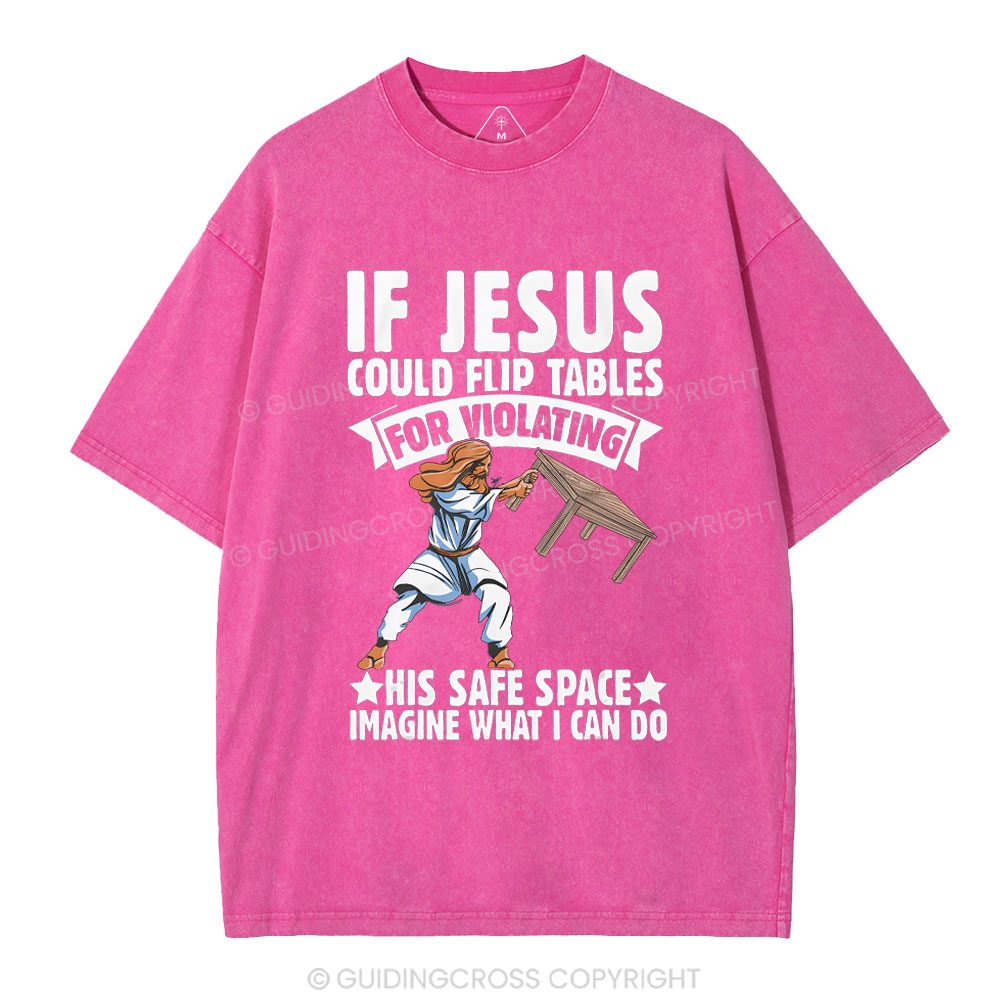 If Jesus Could Flip Tables For Violating Christian Washed T-Shirt