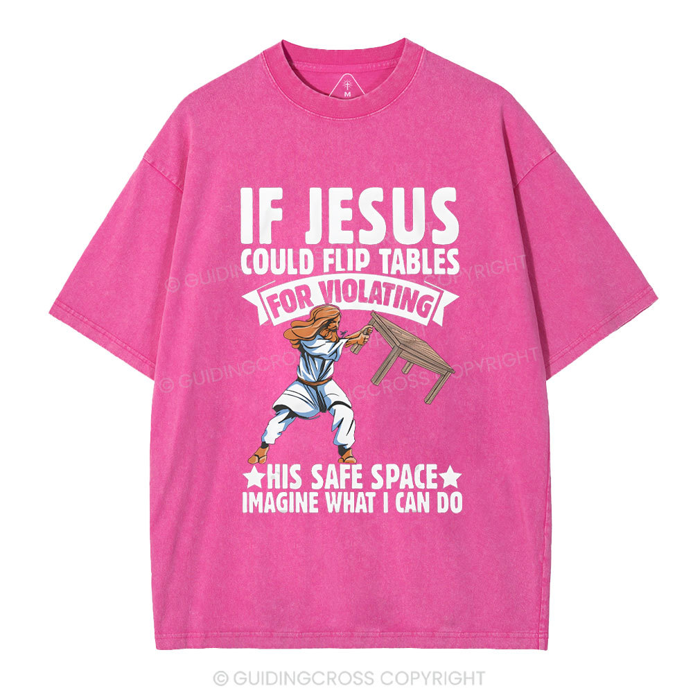 If Jesus Could Flip Tables For Violating Christian Washed T-Shirt