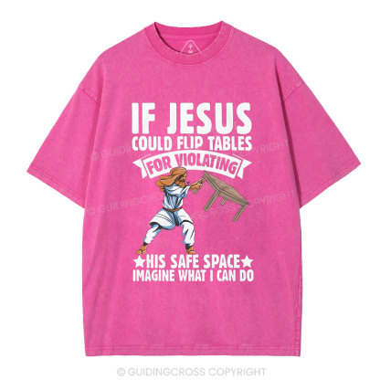 If Jesus Could Flip Tables For Violating Christian Washed T-Shirt