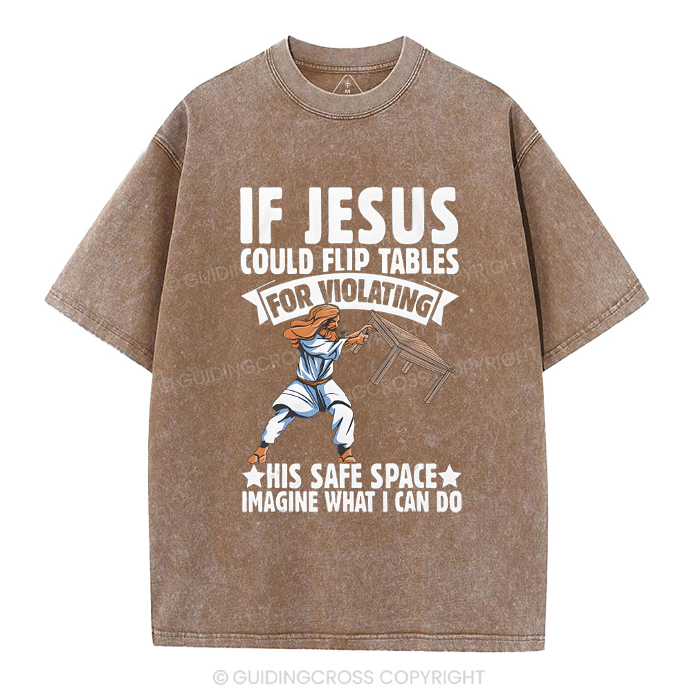 If Jesus Could Flip Tables For Violating Christian Washed T-Shirt