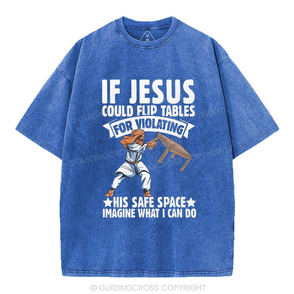 If Jesus Could Flip Tables For Violating Christian Washed T-Shirt