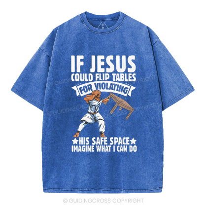 If Jesus Could Flip Tables For Violating Christian Washed T-Shirt