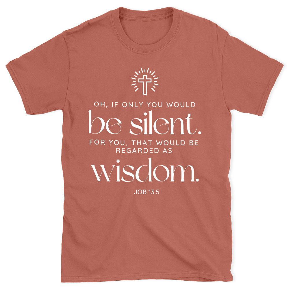 If Only You Woud Be Silent Christian T-Shirt