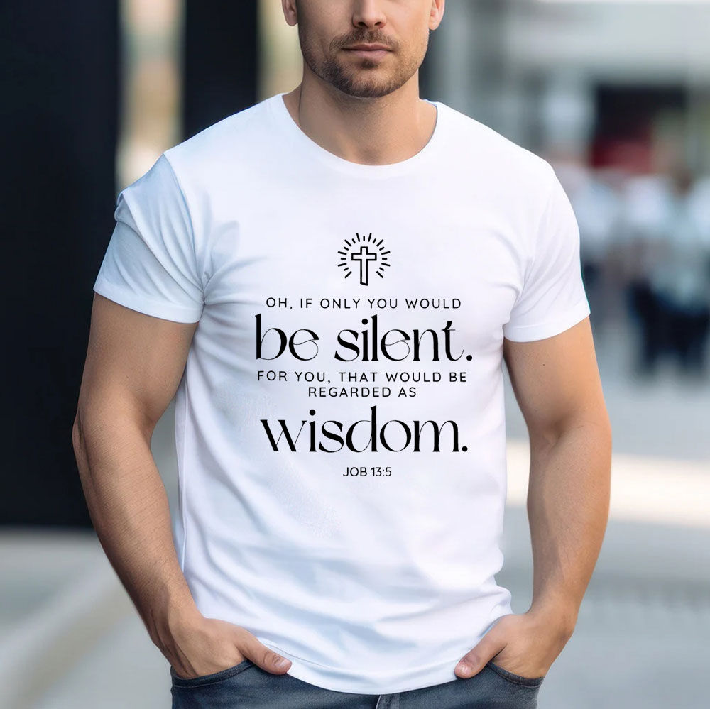 If Only You Woud Be Silent Christian T-Shirt
