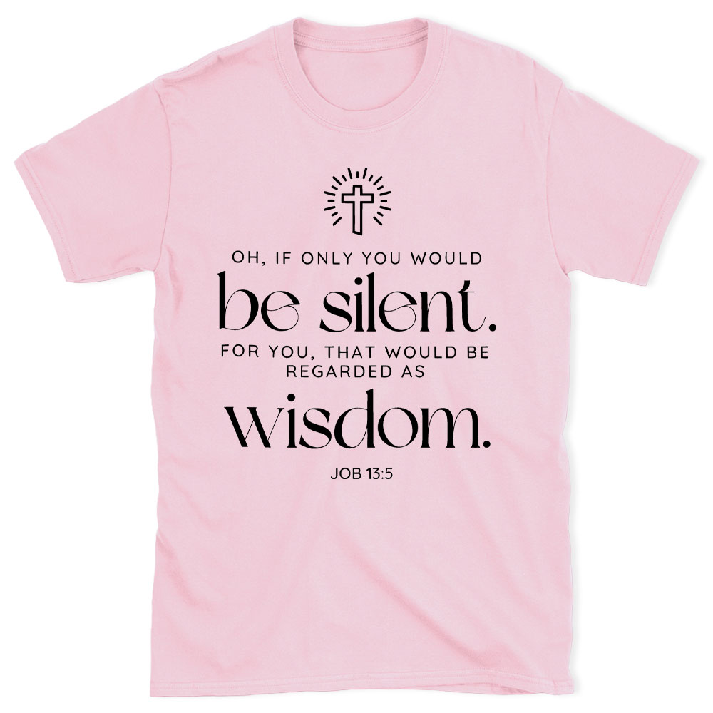 If Only You Woud Be Silent Christian T-Shirt