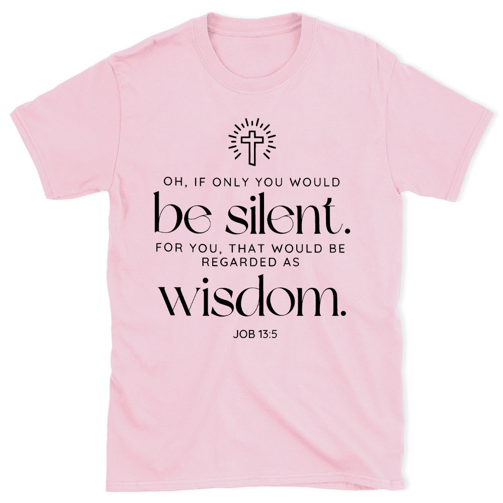 If Only You Woud Be Silent Christian T-Shirt