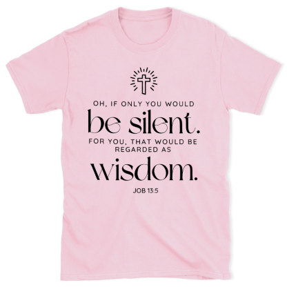 If Only You Woud Be Silent Christian T-Shirt