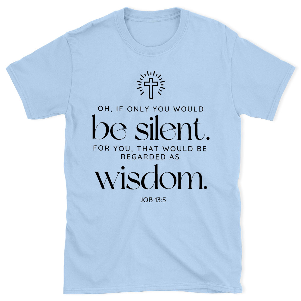 If Only You Woud Be Silent Christian T-Shirt