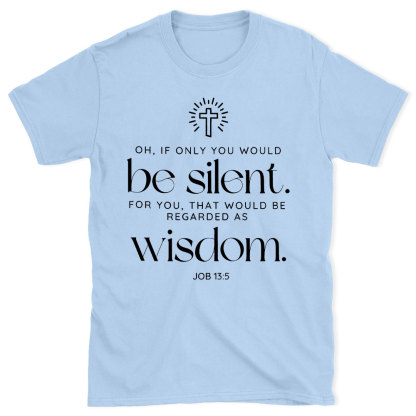 If Only You Woud Be Silent Christian T-Shirt