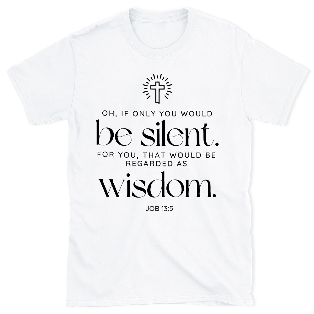 If Only You Woud Be Silent Christian T-Shirt