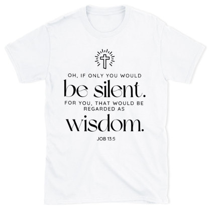 If Only You Woud Be Silent Christian T-Shirt