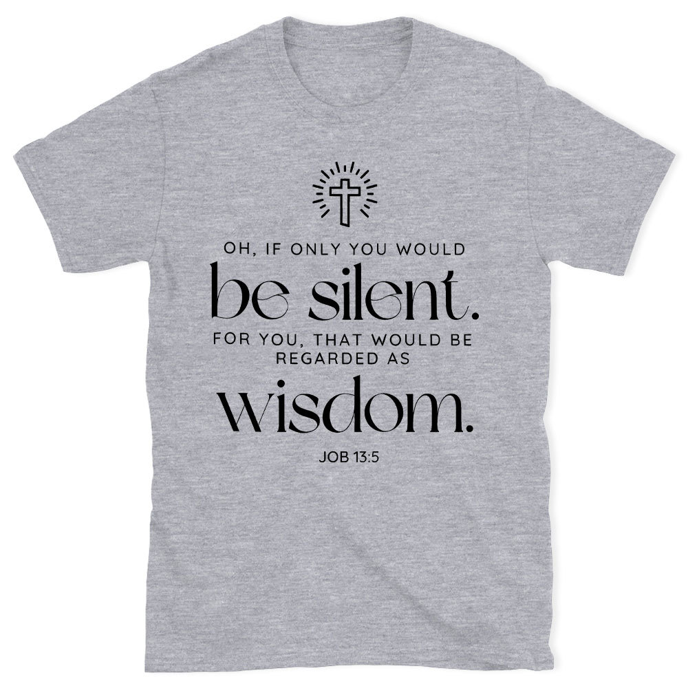 If Only You Woud Be Silent Christian T-Shirt