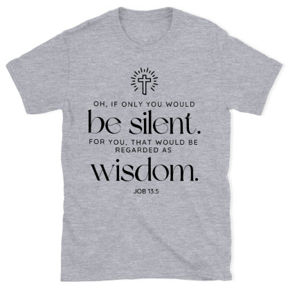 If Only You Woud Be Silent Christian T-Shirt