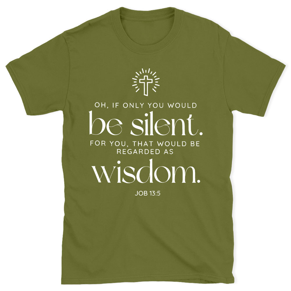 If Only You Woud Be Silent Christian T-Shirt