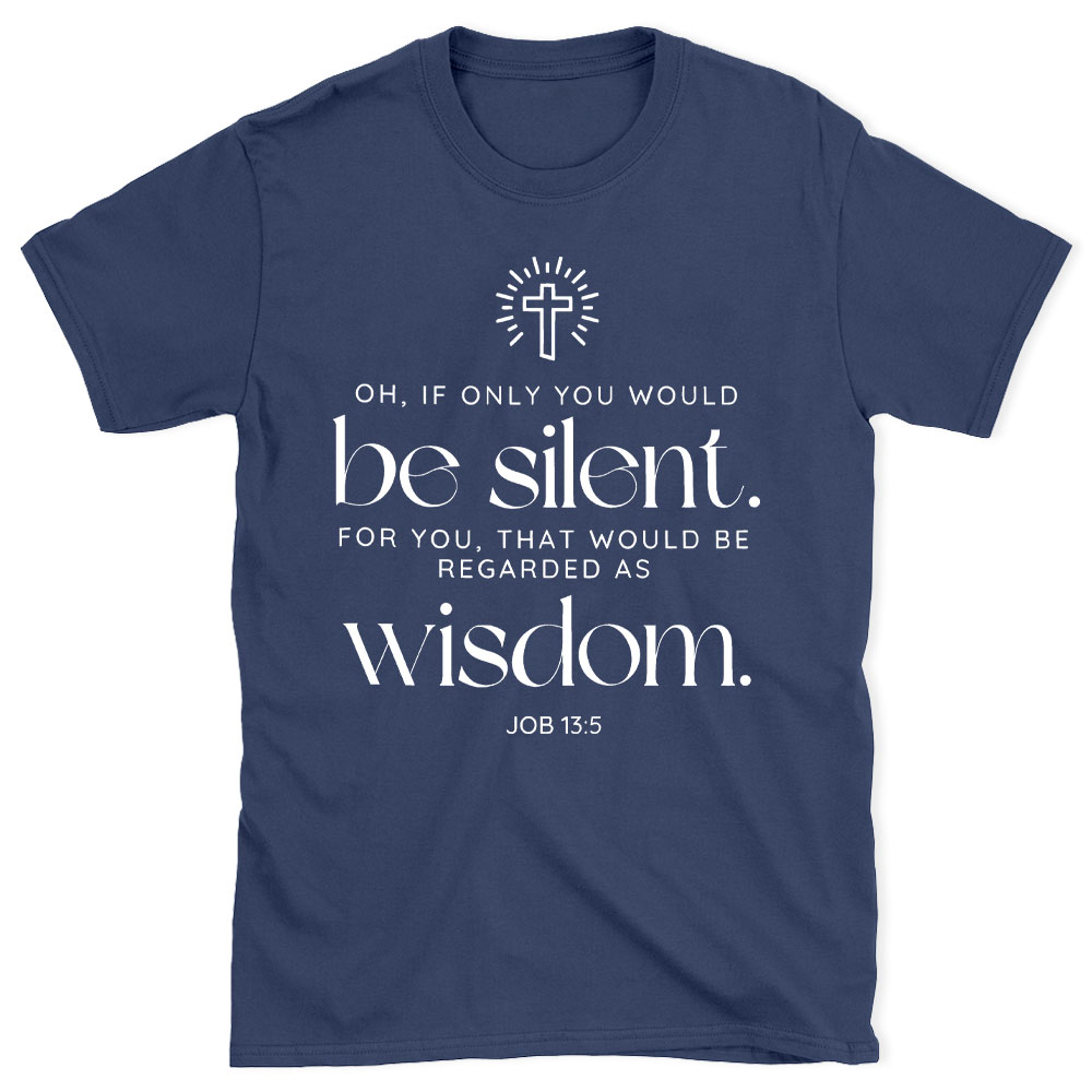 If Only You Woud Be Silent Christian T-Shirt