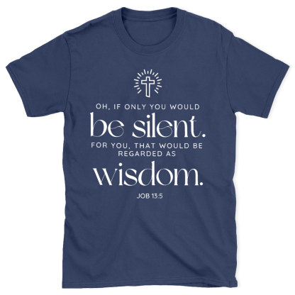 If Only You Woud Be Silent Christian T-Shirt