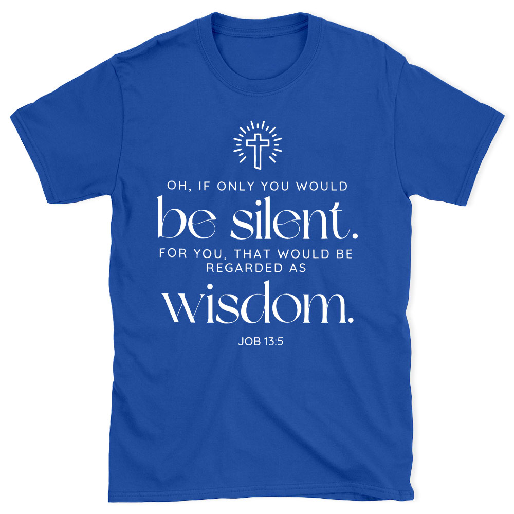 If Only You Woud Be Silent Christian T-Shirt