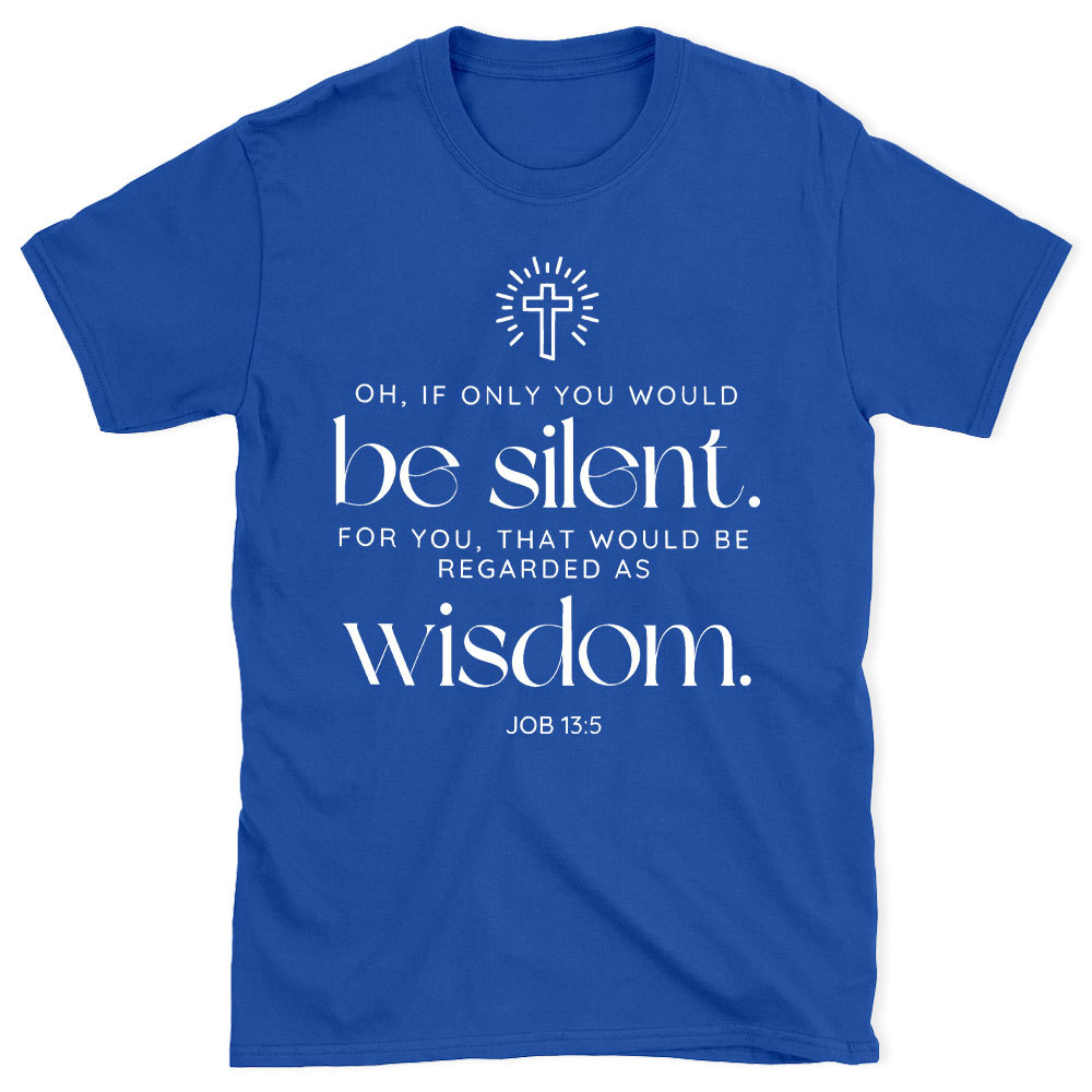 If Only You Woud Be Silent Christian T-Shirt