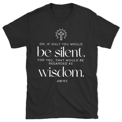 If Only You Woud Be Silent Christian T-Shirt