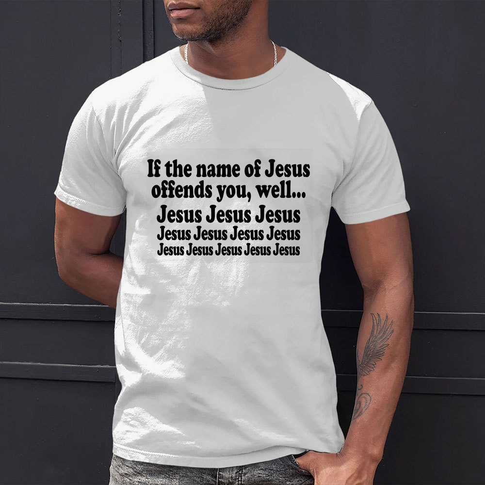 If The Name Of Jesus Offends You Funny Christian T-Shirt