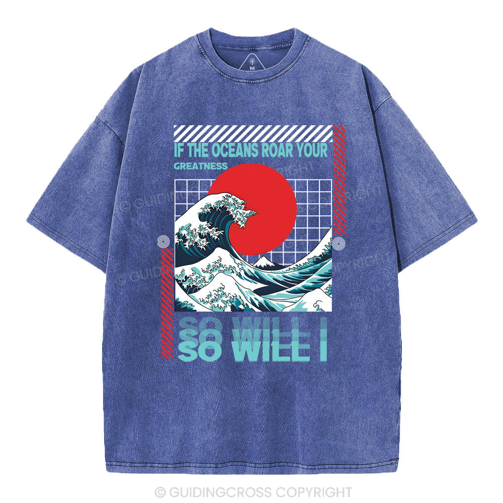 If The Oceans Roar Your Greatness So Will I Christian Washed T-Shirt