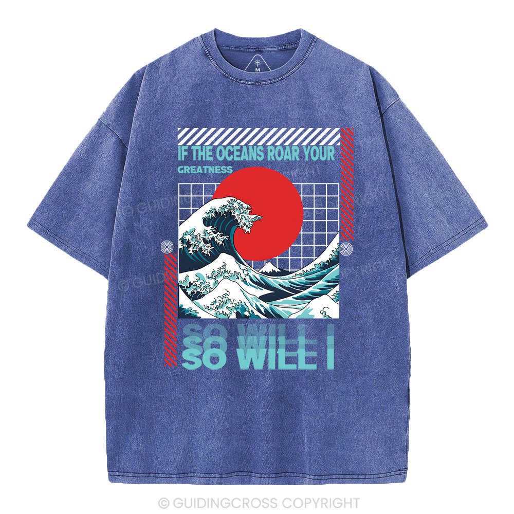 If The Oceans Roar Your Greatness So Will I Christian Washed T-Shirt