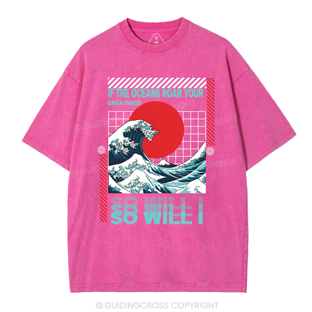 If The Oceans Roar Your Greatness So Will I Christian Washed T-Shirt