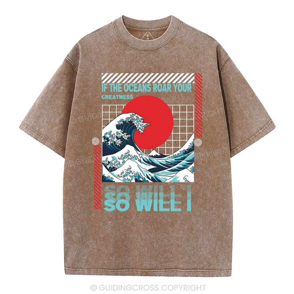 If The Oceans Roar Your Greatness So Will I Christian Washed T-Shirt