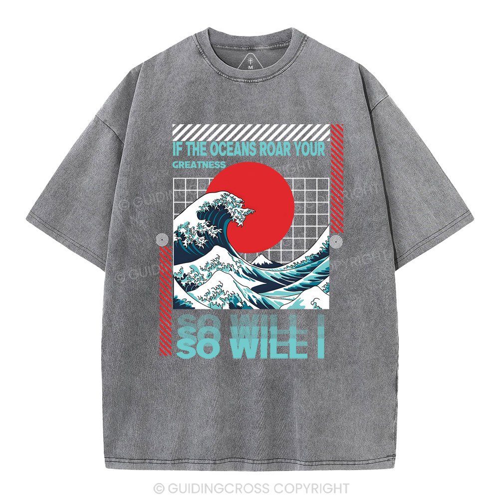 If The Oceans Roar Your Greatness So Will I Christian Washed T-Shirt