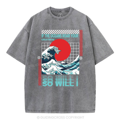 If The Oceans Roar Your Greatness So Will I Christian Washed T-Shirt