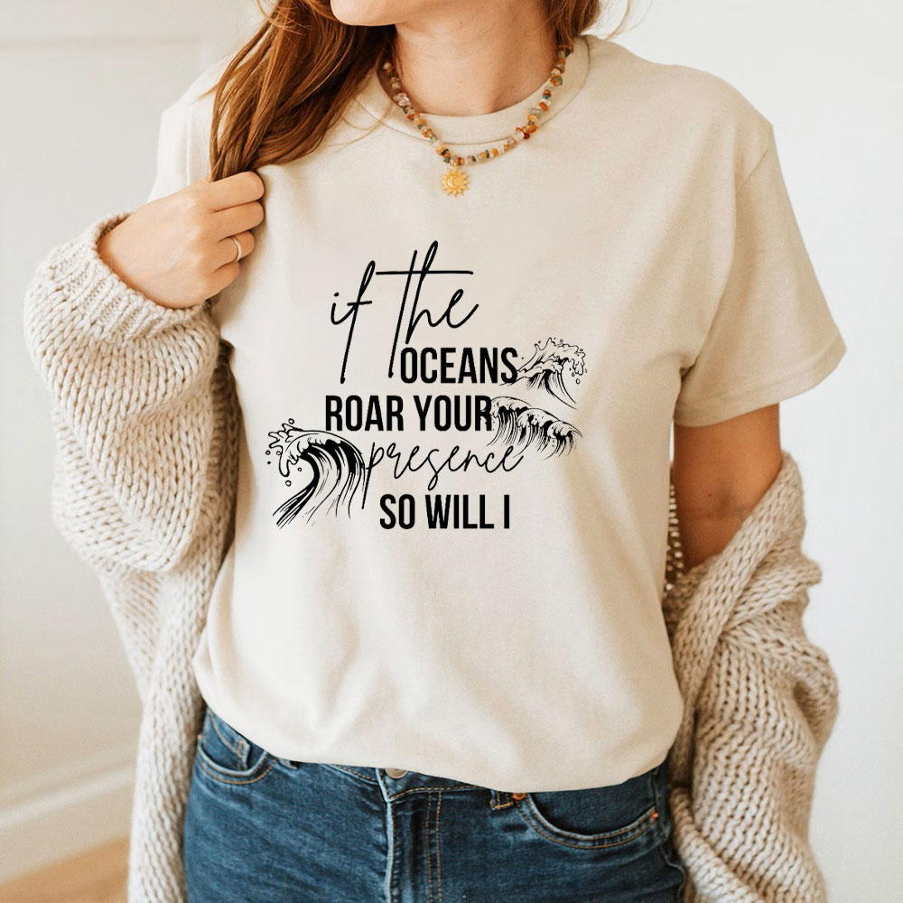 If The Oceans Roar Your Presence So Will I Christian T-Shirt