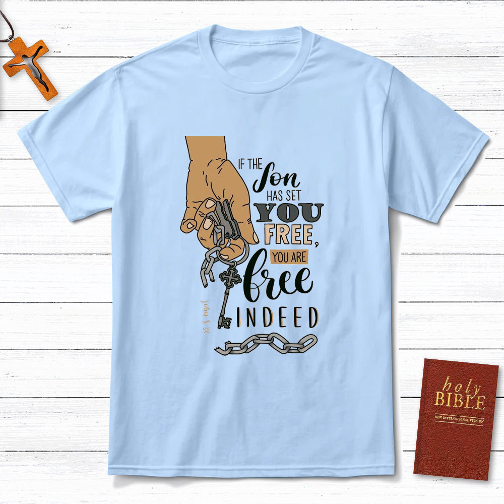 If The Son Has Set You Free You Are Free Indeed Christian T-Shirt