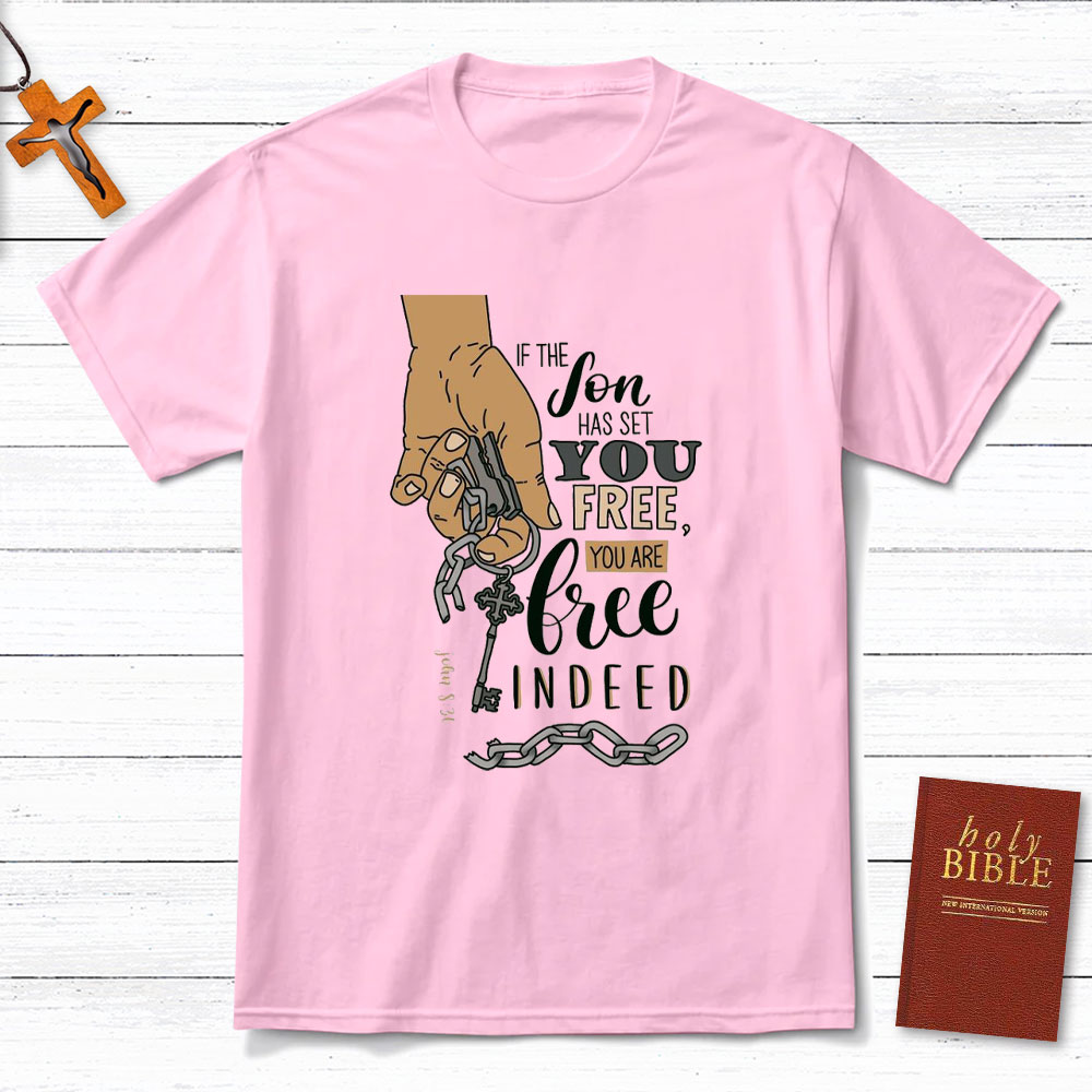 If The Son Has Set You Free You Are Free Indeed Christian T-Shirt
