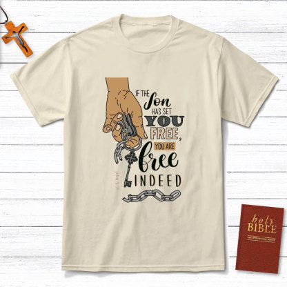 If The Son Has Set You Free You Are Free Indeed Christian T-Shirt