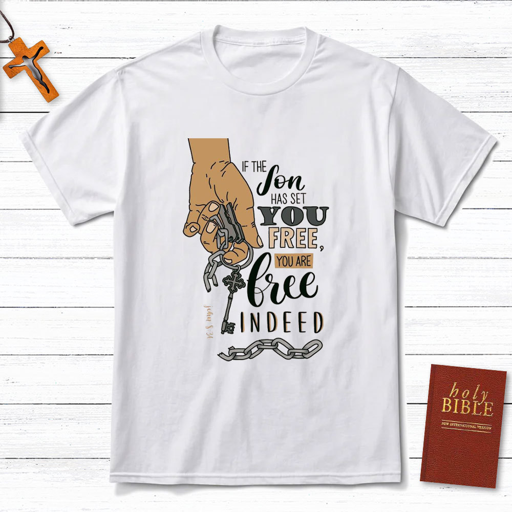 If The Son Has Set You Free You Are Free Indeed Christian T-Shirt