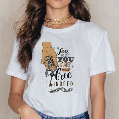 If The Son Has Set You Free You Are Free Indeed Christian T-Shirt