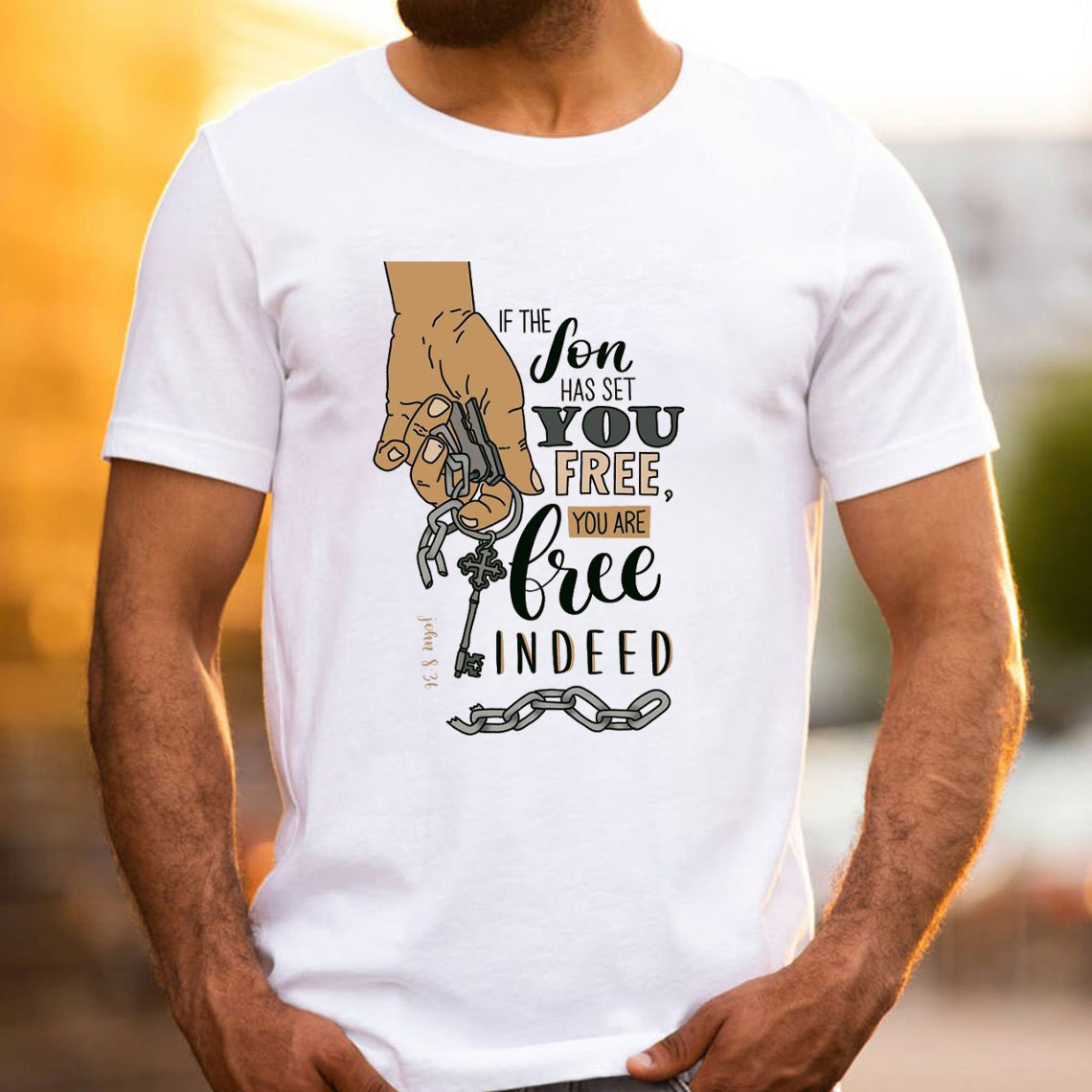 If The Son Has Set You Free You Are Free Indeed Christian T-Shirt