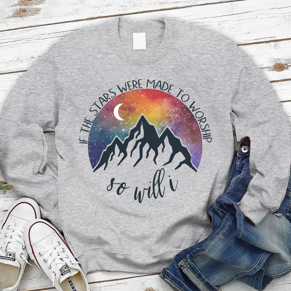 If The Stars Were Made To Worship Christian Sweatshirt