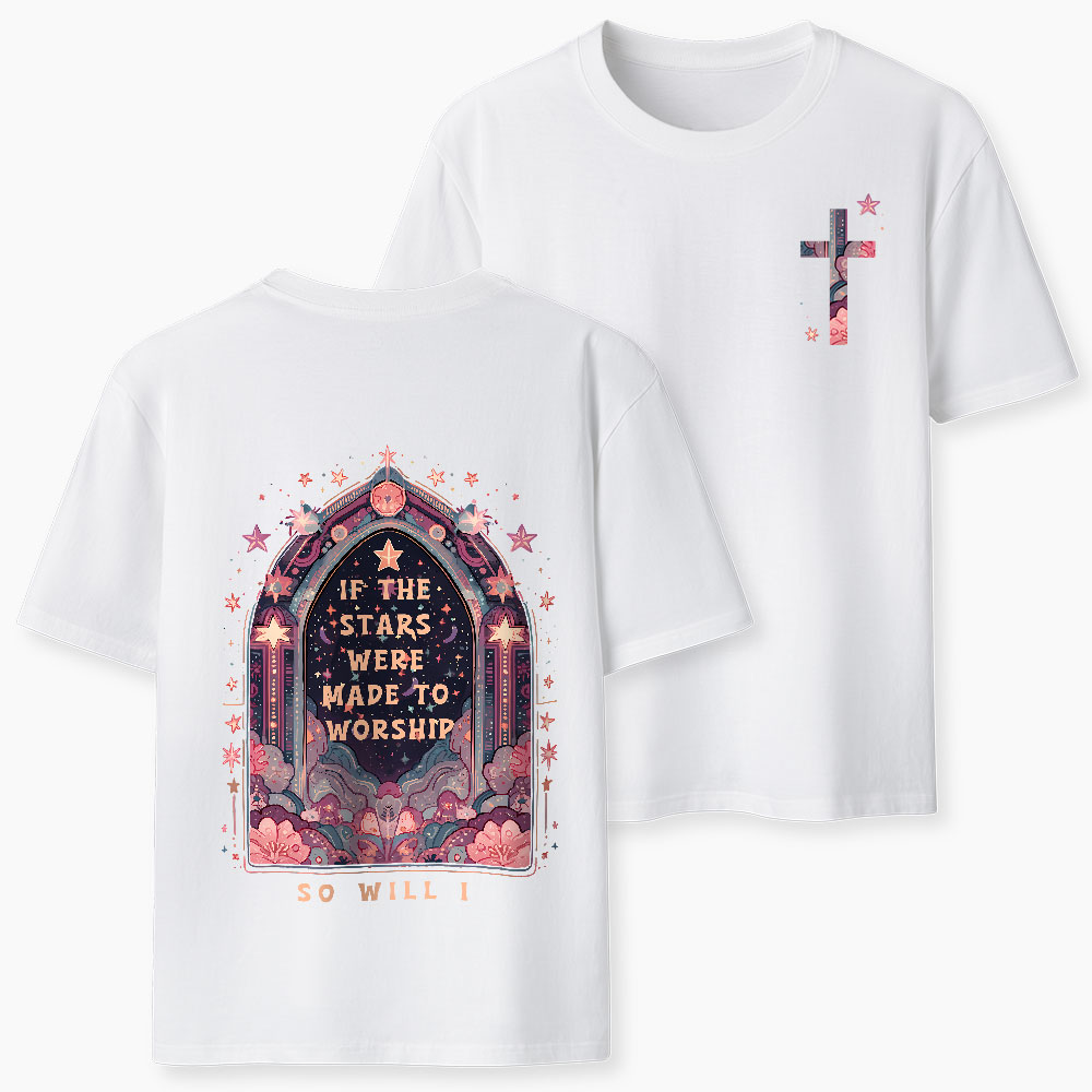 If The Stars Were Made To Worship Christian T-Shirt
