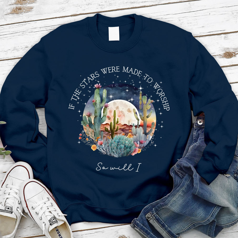 If The Stars Were Made To Worship So Will I Christian Sweatshirt
