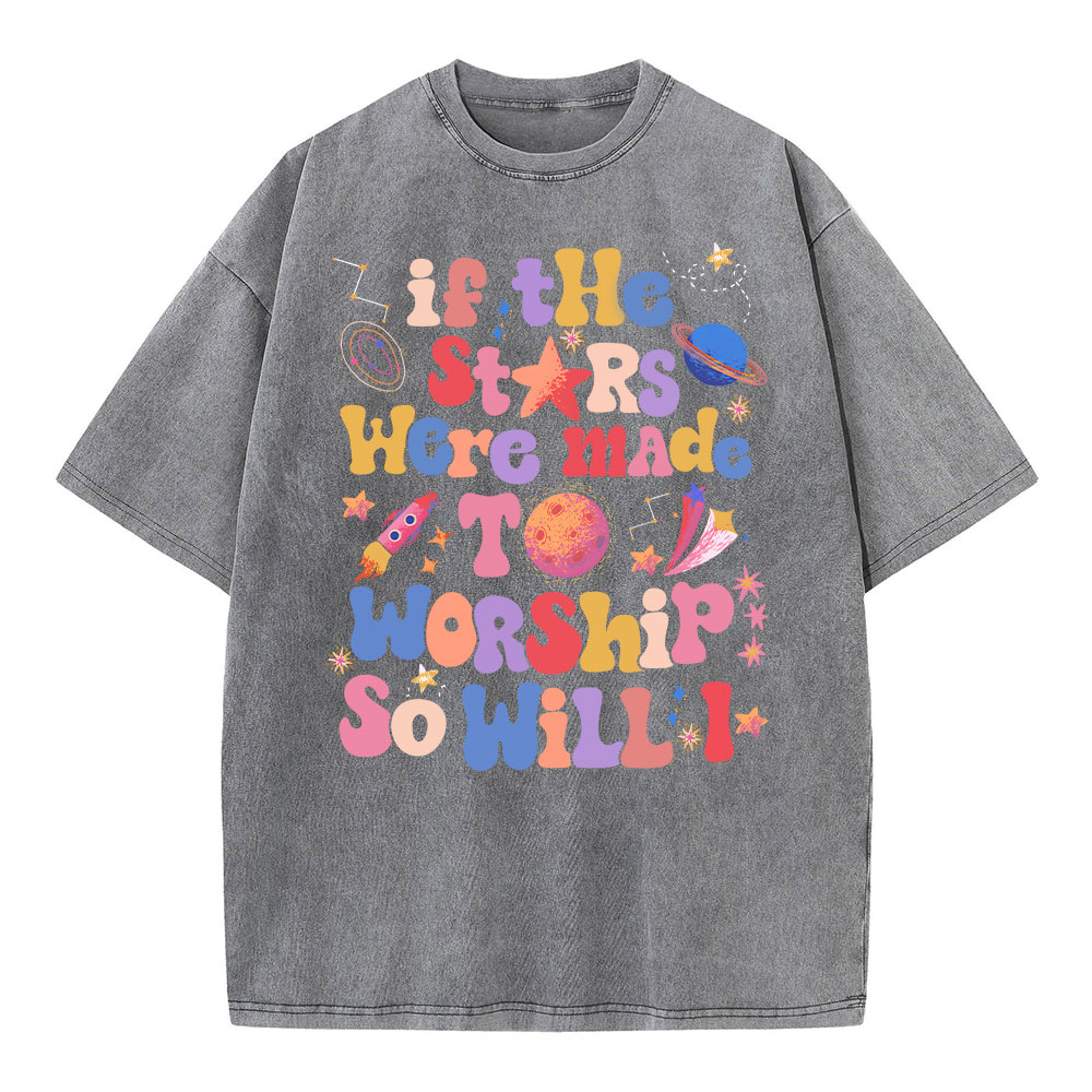 If The Stars Were Made To Worship So Will I Christian Washed T-Shirt