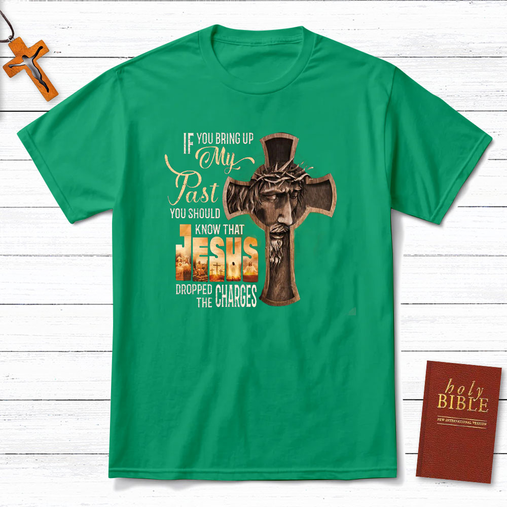 If You Bring Up My Past Christian T-Shirt