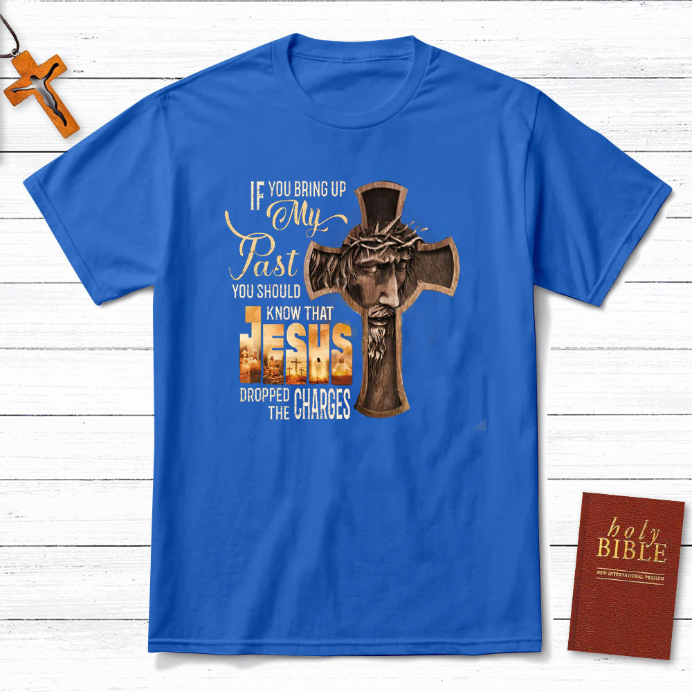 If You Bring Up My Past Christian T-Shirt