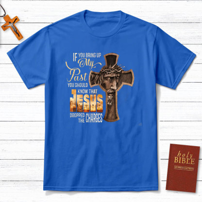 If You Bring Up My Past Christian T-Shirt