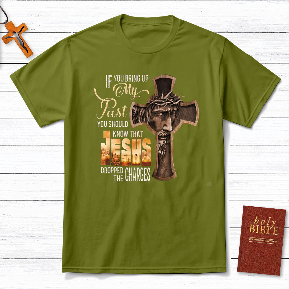 If You Bring Up My Past Christian T-Shirt