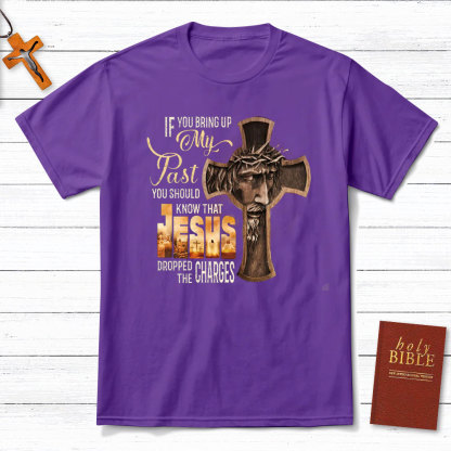 If You Bring Up My Past Christian T-Shirt