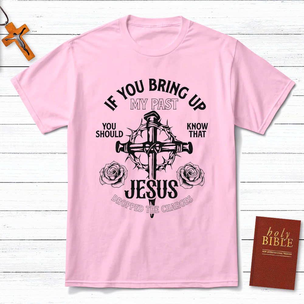 If You Bring Up My Past Christian T-Shirt