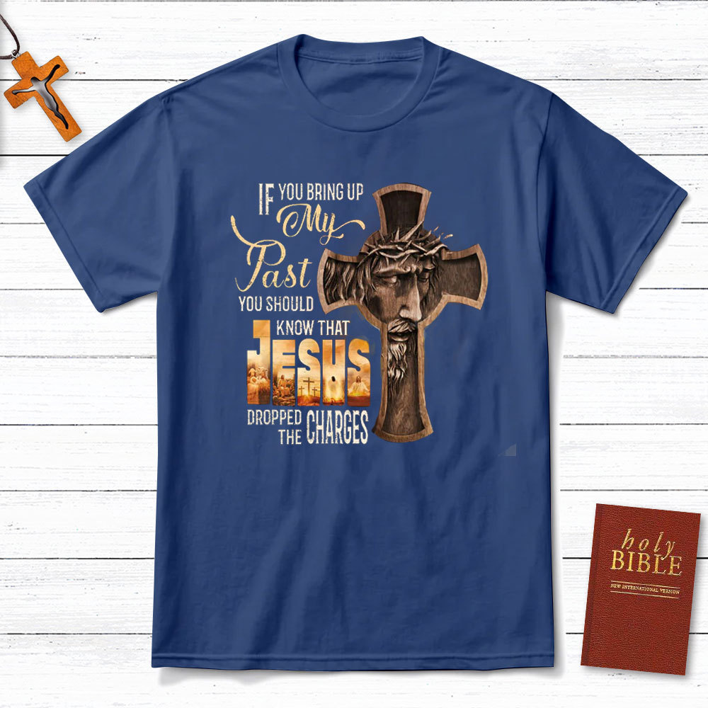If You Bring Up My Past Christian T-Shirt