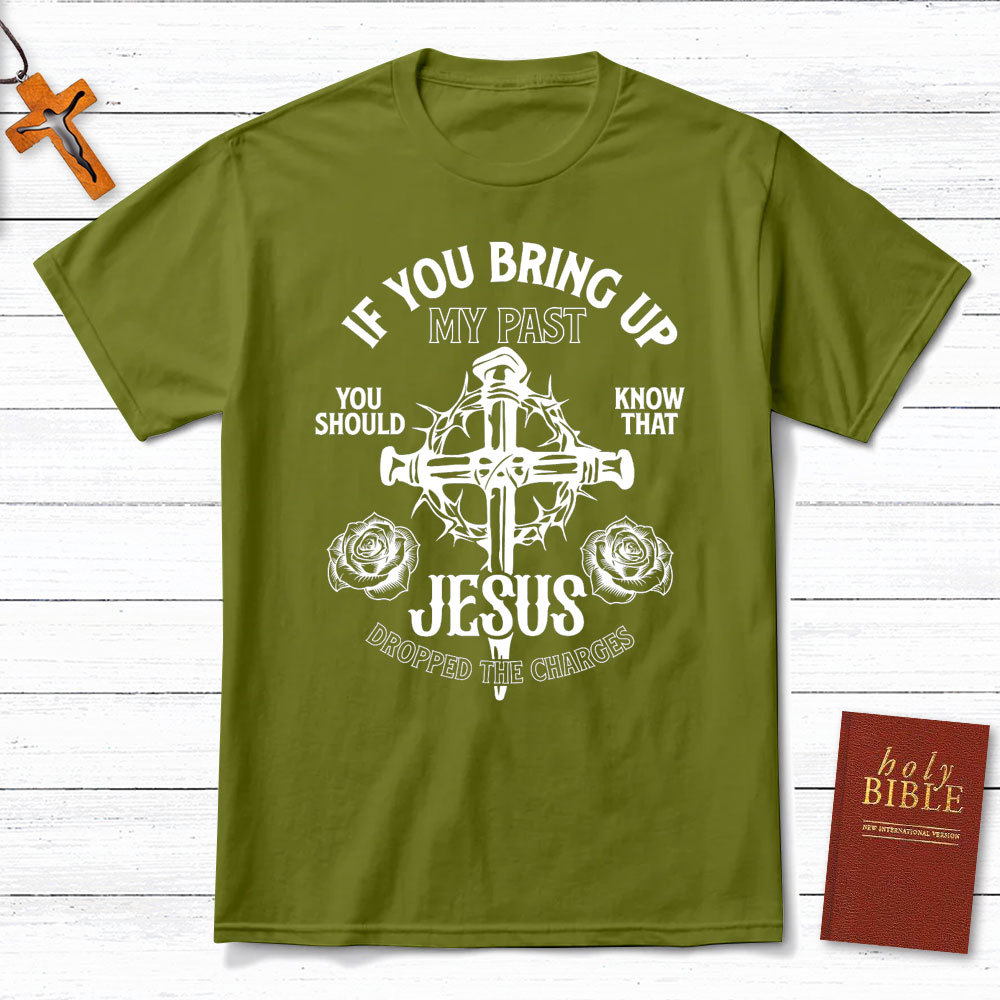 If You Bring Up My Past Christian T-Shirt